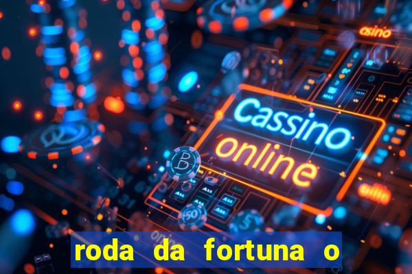 roda da fortuna o que ele sente por mim